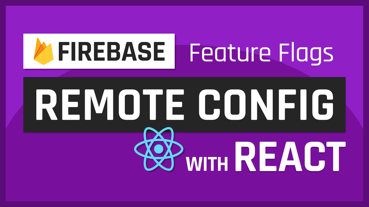 Create Feature Flags For Your React App with Firebase Remote Config